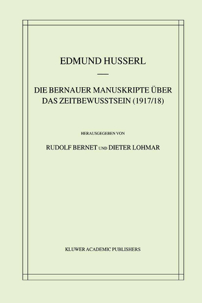 Die Bernauer Manuskripte Über das Zeitbewusstsein (1917/18) von Bernet,  Rudolf, Husserl,  Edmund, Lohmar,  Dieter