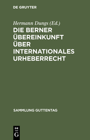 Die Berner Übereinkunft über internationales Urheberrecht von Dungs,  Hermann