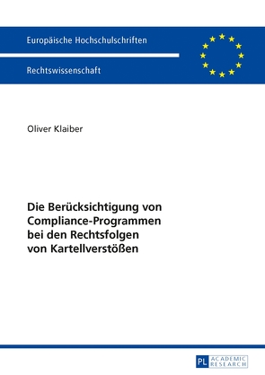 Die Berücksichtigung von Compliance-Programmen bei den Rechtsfolgen von Kartellverstößen von Klaiber,  Oliver