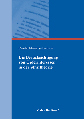 Die Berücksichtigung von Opferinteressen in der Straftheorie von Schiemann,  Carolin Fleury