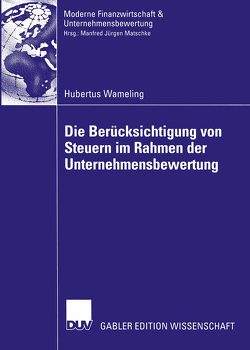 Die Berücksichtigung von Steuern im Rahmen der Unternehmensbewertung von Wameling,  Hubertus