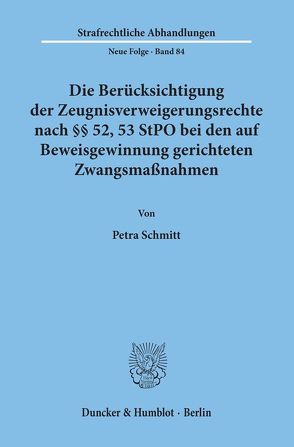 Die Berücksichtigung der Zeugnisverweigerungsrechte nach §§ 52, 53 StPO bei den auf Beweisgewinnung gerichteten Zwangsmaßnahmen. von Schmitt,  Petra