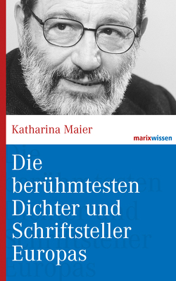 Die berühmtesten Dichter und Schriftsteller Europas von Maier,  Katharina