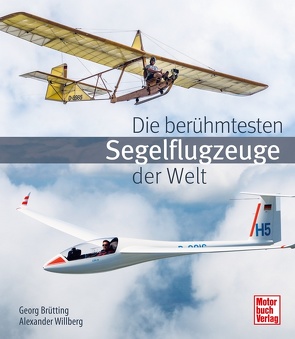 Die berühmtesten Segelflugzeuge der Welt von Brütting,  Georg, Willberg,  Alexander