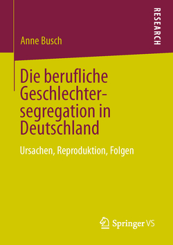 Die berufliche Geschlechtersegregation in Deutschland von Busch,  Anne