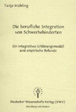 Die berufliche Integration von Schwerbehinderten von Mühling,  Tanja