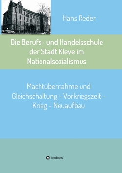 Die Berufs- und Handelsschule der Stadt Kleve im Nationalsozialismus von Reder,  Hans