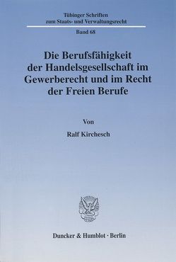 Die Berufsfähigkeit der Handelsgesellschaft im Gewerberecht und im Recht der Freien Berufe. von Kirchesch,  Ralf