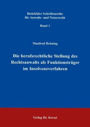 Die berufsrechtliche Stellung des Rechtsanwalts als Funktionsträger in Insolvenzverfahren von Brüning,  Manfred