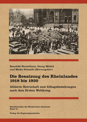 Die Besatzung des Rheinlandes 1918 bis 1930 von Mölich,  Georg, Neuwöhner,  Benedikt, Schmidt,  Maike