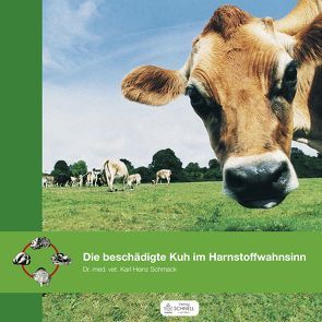 Die beschädigte Kuh im Harnstoffwahnsinn von Schmack,  Dr.,  Karl-Heinz