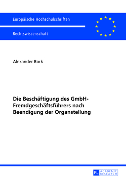 Die Beschäftigung des GmbH-Fremdgeschäftsführers nach Beendigung der Organstellung von Bork,  Alexander