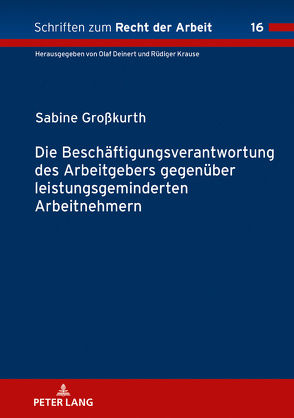 Die Beschäftigungsverantwortung des Arbeitgebers gegenüber leistungsgeminderten Arbeitnehmern von Großkurth,  Sabine
