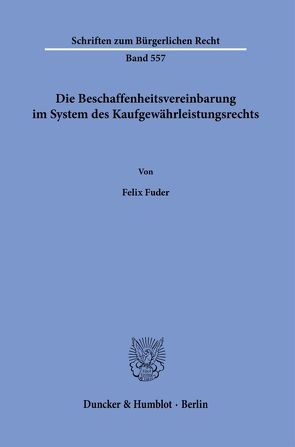 Die Beschaffenheitsvereinbarung im System des Kaufgewährleistungsrechts. von Fuder,  Felix