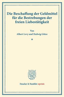 Die Beschaffung der Geldmittel für die Bestrebungen der freien Liebestätigkeit. von Götze,  Hedwig, Levy,  Albert