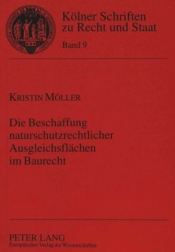 Die Beschaffung naturschutzrechtlicher Ausgleichsflächen im Baurecht von Möller,  Kristin