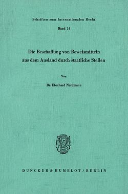 Die Beschaffung von Beweismitteln aus dem Ausland durch staatliche Stellen. von Nordmann,  Eberhard