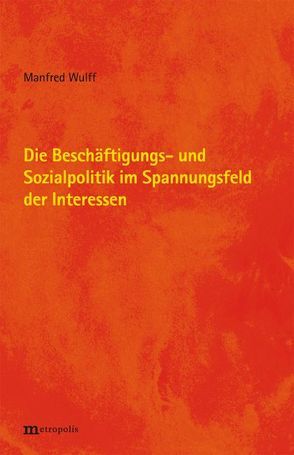 Die Beschäftigungs- und Sozialpolitik im Spannungsfeld der Interessen von Wulff,  Manfred