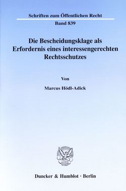 Die Bescheidungsklage als Erfordernis eines interessengerechten Rechtsschutzes. von Hödl-Adick,  Marcus