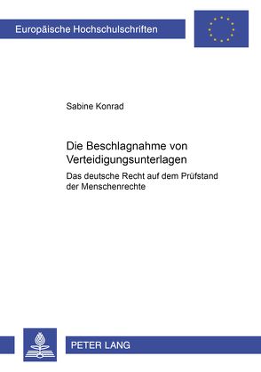Die Beschlagnahme von Verteidigungsunterlagen- Das deutsche Recht auf dem Prüfstand der Menschenrechte von Konrad,  Sabine