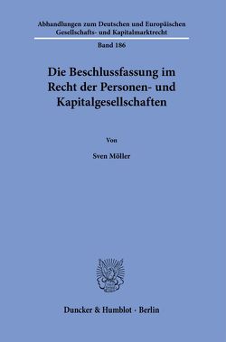 Die Beschlussfassung im Recht der Personen- und Kapitalgesellschaften. von Möller,  Sven