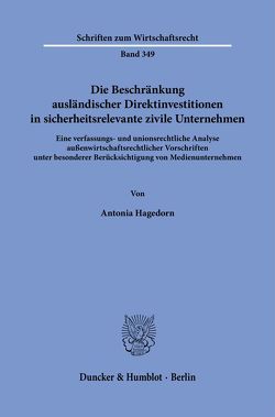 Die Beschränkung ausländischer Direktinvestitionen in sicherheitsrelevante zivile Unternehmen. von Hagedorn,  Antonia