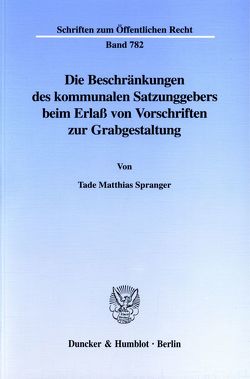 Die Beschränkungen des kommunalen Satzungsgebers beim Erlaß von Vorschriften zur Grabgestaltung. von Spranger,  Tade Matthias