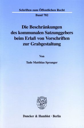 Die Beschränkungen des kommunalen Satzungsgebers beim Erlaß von Vorschriften zur Grabgestaltung. von Spranger,  Tade Matthias