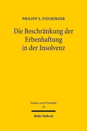 Die Beschränkung der Erbenhaftung in der Insolvenz von Fischinger,  Philipp S.