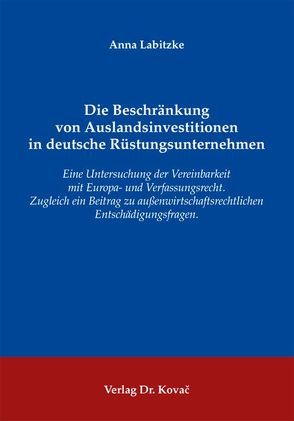 Die Beschränkung von Auslandsinvestitionen in deutsche Rüstungsunternehmen von Labitzke,  Anna
