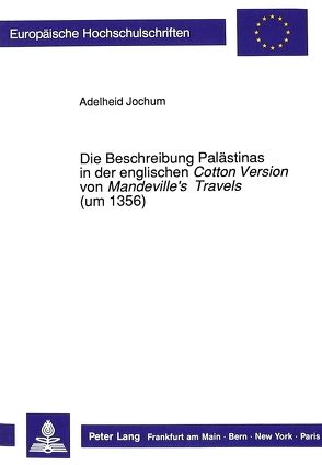 Die Beschreibung Palästinas in der englischen «Cotton Version» von «Mandeville’s Travels» (um 1356) von Jochum,  Adelheid