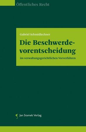 Die Beschwerdevorentscheidung im verwaltungsgerichtlichen Vorverfahren von Schmidlechner,  Gabriel