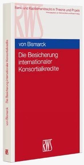 Die Besicherung internationaler Konsortialkredite von von Bismarck,  Moritz