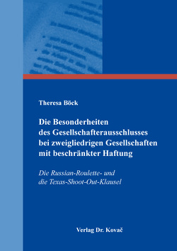 Die Besonderheiten des Gesellschafterausschlusses bei zweigliedrigen Gesellschaften mit beschränkter Haftung von Böck,  Theresa