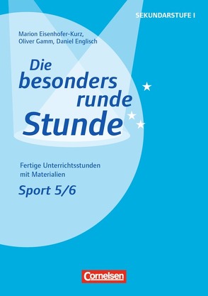Die besonders runde Stunde – Sekundarstufe I – Sport / Sport: Klasse 5/6 von Eisenhofer-Kurz,  Marion, Englisch,  Daniel, Gamm,  Oliver