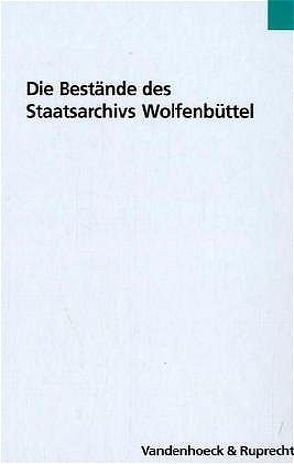 Die Bestände des Staatsarchivs Wolfenbüttel von Jarck,  Horst-Rüdiger