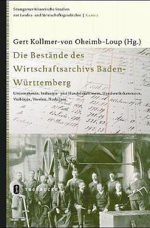 Die Bestände des Wirtschaftsarchivs Baden-Württemberg von Kollmer-von-Oheimb-Loup,  Gert