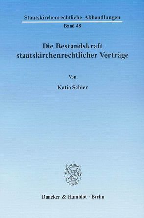 Die Bestandskraft staatskirchenrechtlicher Verträge. von Schier,  Katia