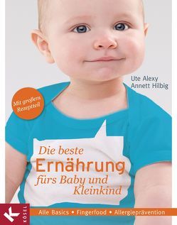 Die beste Ernährung fürs Baby und Kleinkind von Alexy,  Ute, Hilbig,  Annett
