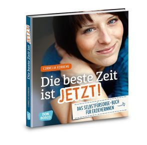 Die beste Zeit ist jetzt! Das Selbstfürsorgebuch für ErzieherInnen von Korreng,  Cornelia