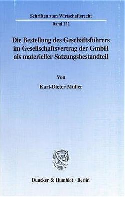 Die Bestellung des Geschäftsführers im Gesellschaftsvertrag der GmbH als materieller Satzungsbestandteil. von Müller,  Karl-Dieter