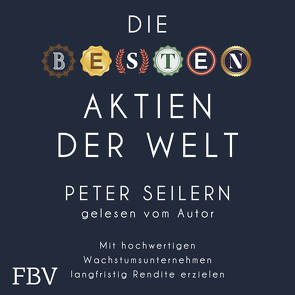 Die besten Aktien der Welt von Seilern,  Peter