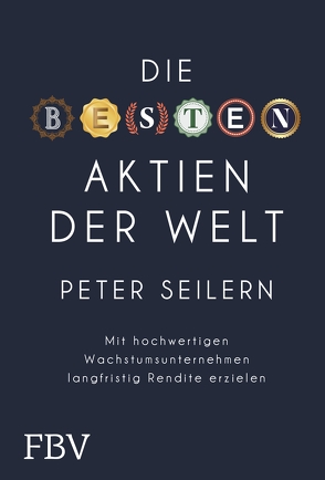 Die besten Aktien der Welt von Seilern,  Peter