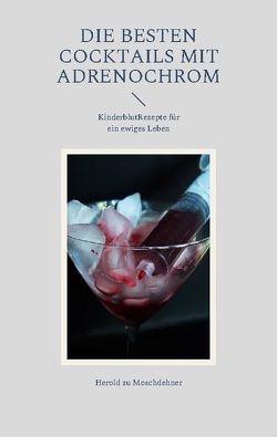 Die besten Cocktails mit Adrenochrom von zu Moschdehner,  Herold