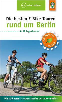 Die besten E-Bike-Touren rund um Berlin von Wiebrecht,  Ulrike