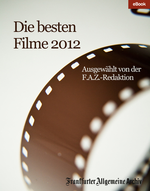 Die besten Filme 2012 von Archiv,  Frankfurter Allgemeine, Fella,  Birgitta