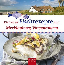 Die besten Fischrezepte aus Mecklenburg-Vorpommern von Bützow,  Stefan