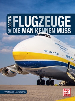 Die besten Flugzeuge, die man kennen muss von Borgmann,  Wolfgang