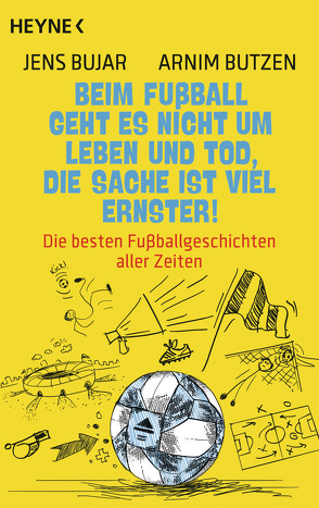 Beim Fußball geht es nicht um Leben und Tod, die Sache ist viel ernster! von Bujar,  Jens, Butzen,  Arnim