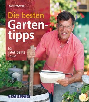 Die besten Gartentipps für intelligente Faule von Ploberger,  Karl